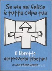 Se non sei felice è tutta colpa tua. Il libretto dei proverbi tibetani. eBook