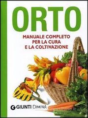 Orto. Manuale completo per la cura e la coltivazione Orto. Manuale completo per la cura e la coltivazione