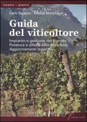 Guida del viticoltore. Impianto e gestione del vigneto. Potatura e difesa dalle avversit�. Aggiornamenti legislativi
