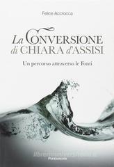 Conversione di Chiara d'Assisi. Un percorso attraverso le fonti Conversione di Chiara d'Assisi. Un percorso attraverso le fonti