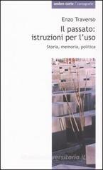 Il passato: istruzioni per l'uso. Storia, memoria, politica Il passato: istruzioni per l'uso. Storia, memoria, politica