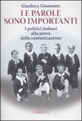 Le parole sono importanti. I politici italiani alla prova della comunicazione Le parole sono importanti. I politici italiani alla prova della comunicazione