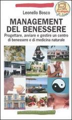 Management del benessere. Progettare, avviare e gestire un centro di benessere e di medicina naturale Management del benessere. Progettare, avviare e gestire un centro di benessere e di medicina naturale