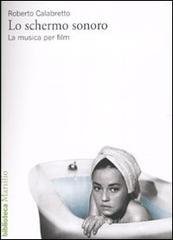 Lo schermo sonoro. La musica per film Lo schermo sonoro. La musica per film