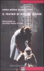 Il teatro di Robert Lepage Il teatro di Robert Lepage