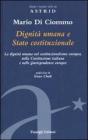 Dignit� umana e Stato costituzionale. La dignit� umana nel costituzionalismo europeo, nella Costituzione italiana e nelle giurisprudenze europee