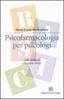 Psicofarmacologia per psicologi. Dalle molecole alla realt� clinica