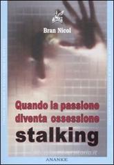 Quando la passione diventa ossessione. Stalking Quando la passione diventa ossessione. Stalking