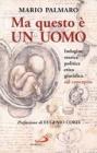 Ma questo � un uomo. Indagine storica, politica, etica, giuridica sul concepito