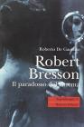 Robert Bresson. Il paradosso del cinema