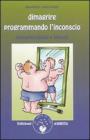 Dimagrire programmando l'inconscio. Neuropsicologia e obesit�