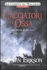 I cacciatori di ossa. La caduta di Malazan vol.6.1 I cacciatori di ossa. La caduta di Malazan vol.6.1