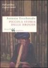 Piccola storia delle droghe. Dall'antichit� ai giorni nostri