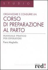 Organizzare e condurre un corso di preparazione al parto. Manuale pratico per operatori Organizzare e condurre un corso di preparazione al parto. Manuale pratico per operatori