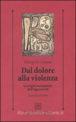 Dal dolore alla violenza. Le origini traumatiche dell'aggressivit�