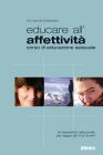 Educare all'affettivit�. Corso di educazione sessuale. Un'esperienza nella scuola per ragazzi dai 13 ai 15 anni