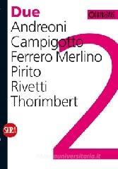 Due. Andreoni, Campigotto, Ferrero Merlino, Pirito, Rivetti, Thorimbert. Ediz. italiana e inglese Due. Andreoni, Campigotto, Ferrero Merlino, Pirito, Rivetti, Thorimbert. Ediz. italiana e inglese
