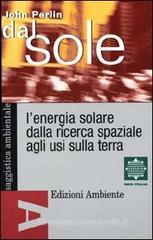 Dal sole. L'energia solare dalla ricerca spaziale agli usi sulla terra
