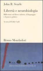 Libertà e neurobiologia. Riflessioni sul libero arbitrio, il linguaggio e il potere politico Libertà e neurobiologia. Riflessioni sul libero arbitrio, il linguaggio e il potere politico