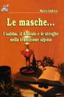 Le masche... I sabba, il diavolo e le streghe nella tradizione alpina