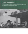 La fine del petrolio. Risorse energetiche e democrazia nell'et� contemporanea