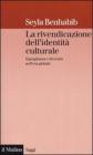 La rivendicazione dell'identit� culturale. Eguaglianza e diversit� nell'era globale