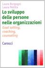 Lo sviluppo delle persone nelle organizzazioni. Goal setting, coaching, counseling