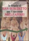La �Regola� di San Benedetto per il successo negli affari