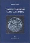 Trattando l'ombre come cosa salda
