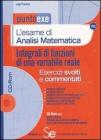 L' esame di analisi matematica. Integrali di funzioni di una variabile reale. Esercizi svolti e commentati. Con CD-ROM