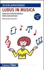 �Ludus� in musica. Giochi per l'attivit� didattica nella scuola primaria. Con CD Audio