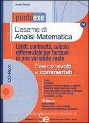 L' esame di analisi matematica. Limiti, continuit�, calcolo differenziale per funzioni di una variabile reale. Esercizi svolti e commentati. Con CD-ROM