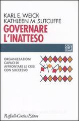 Governare l'inatteso. Organizzazioni capaci di affrontare le crisi con successo