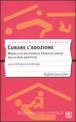 Curare l'adozione. Modelli di sostegno e di presa in carico dei percorsi adottivi Curare l'adozione. Modelli di sostegno e di presa in carico dei percorsi adottivi