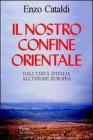 Il nostro confine orientale. Dall'unit� d'Italia all'Unione Europea