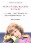 Non esistono bambini �difficili�. Per una trasformazione del pensiero pedagogico