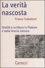 La verit� nascosta. Oralit� e scrittura in Platone e nella Grecia classica