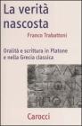 La verit� nascosta. Oralit� e scrittura in Platone e nella Grecia classica