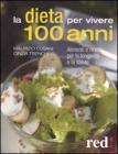 La dieta per vivere 100 anni. Alimenti e ricette per la longevit� e la salute