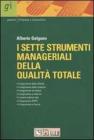 I sette strumenti manageriali della qualit� totale. L'approccio qualitativo ai problemi