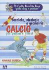 Calcio: tecniche, strategie e geometrie. Per pulcini e allievi