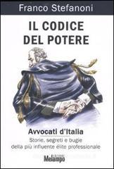 Il codice del potere. Avvocati d'Italia. Storie, segreti e bugie della pi� influente �lite professionale