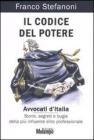 Il codice del potere. Avvocati d'Italia. Storie, segreti e bugie della pi� influente �lite professionale