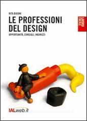 Le professioni del design. Opportunit�, consigli, indirizzi