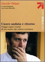 Cuoco andata e ritorno. Viaggi, sogni, ricette di un uomo che voleva cucinare Cuoco andata e ritorno. Viaggi, sogni, ricette di un uomo che voleva cucinare