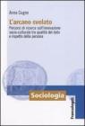 L' arcano svelato. Percorsi di ricerca sull'innovazione socio-culturale tra qualit� del dato e rispetto della persona