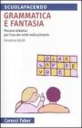 Grammatica e fantasia. Percorsi didattici per l'uso dei verbi nella scuola primaria