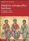 Medicina antroposofica familiare. Riconoscere e curare le malattie pi� comuni