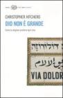 Dio non � grande. Come la religione avvelena ogni cosa