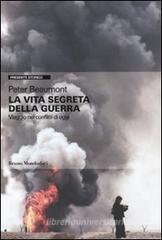 La vita segreta della guerra. Viaggio nei conflitti di oggi